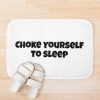 Choke Yourself To Sleep Bath Mat Official IDKHow Merch