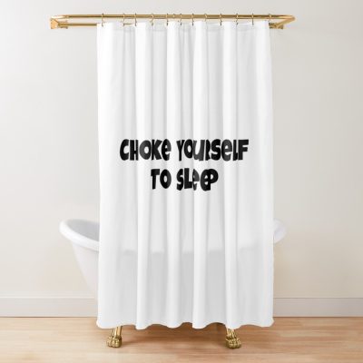 Choke Yourself To Sleep Shower Curtain Official IDKHow Merch